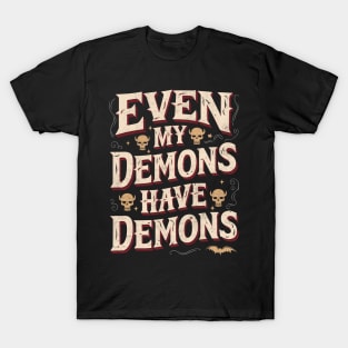 Even my demons have demons T-Shirt